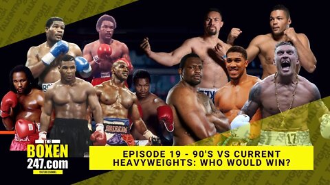 90's vs current heavyweights: who would win? | Boxen247 with Kristian | Talkin Fight