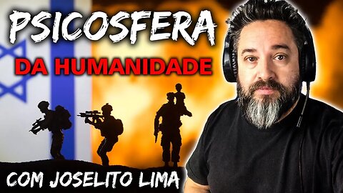 Psicosfera da Humanidade está fazendo as pessoas se sentirem assim | Com Joselito Lima