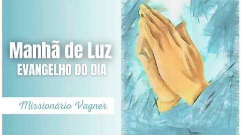 PALAVRA DA MANHÃ ABENÇOADA | EVANGELHO DO DIA HOJE