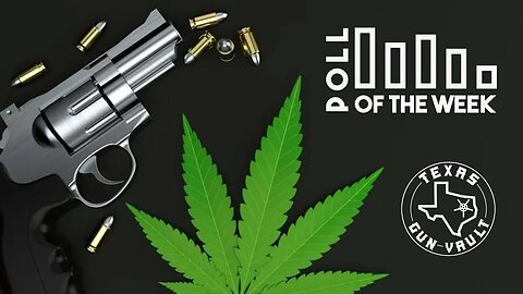 REUPLOAD - TGV Poll Question of the Week #90: Should marijuana prohibit people from gun ownership?