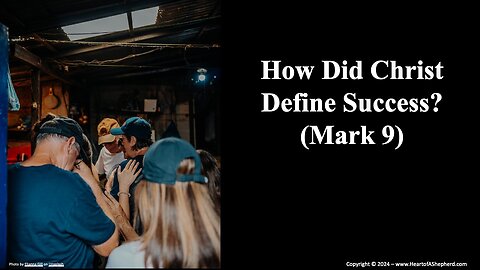 How Did Christ Define Success? (Mark 9)