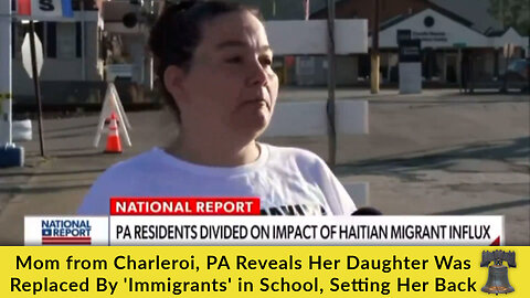 Mom from Charleroi, PA Reveals Her Daughter Was Replaced By 'Immigrants' in School, Setting Her Back