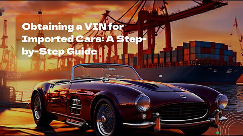 Unlock the Secrets: How to Get a VIN for Your Imported Car