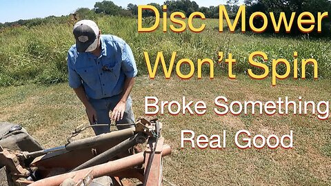 Disc Mower won't Spin, Broke Something REAL good