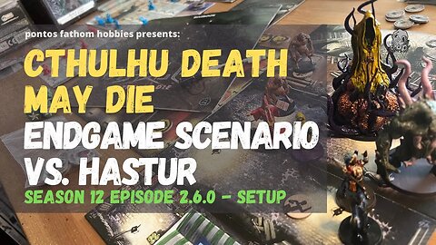 Cthulhu Death May Die Season 12 Episode 0 - Endgame Scenario vs Hastur - Gameplay Setup