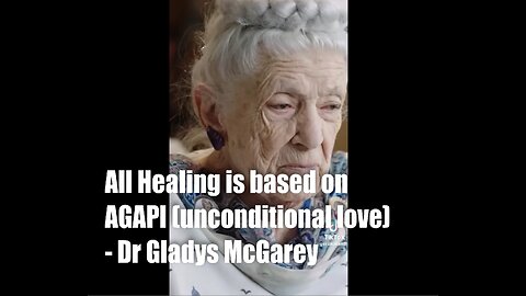 All Healing is based on AGAPI (Unconditional Love) - Dr. Gladys McGarey