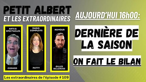 Petit Albert et les extraordinaires Épisode #109 - Dernière de la saison