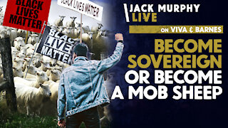 Become SOVEREIGN Or Become A Mob SHEEP