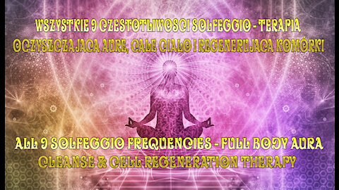 All 9 Solfeggio Frequencies - Full Body Aura Cleanse & Cell Regeneration Therapy