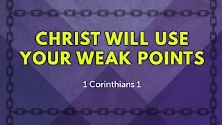 Christ Will Use Your Weak Points -1/17/2021