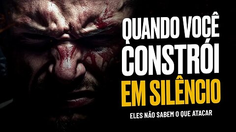 QUANDO VOCÊ CONSTRÓI EM SILÊNCIO, ELES NÃO SABEM O QUE ATACAR - Vídeo Motivacional 2023