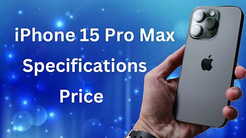 iPhone 15 Pro Max 2023: Specification & Price Breakdown | Everything You Need to Know Before Buying