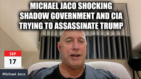 Michael Jaco SHOCKING - Shadow Government And CIA Trying To Assassinate Trump - 9/18/24..