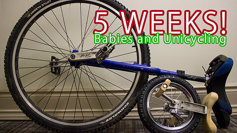 5 weeks : Babies and Unicycling!