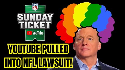 NFL GREED EXPOSED as GOOGLE YOUTUBE Gets DRAWN into CLASS ACTION LAWSUIT on NFL SUNDAY TICKET!