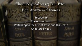 Apocryphal Acts - Acts of John - Pertaining To Life of Jesus & His Death