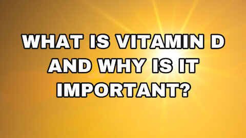 What Is Vitamin D And Why Is It Important?