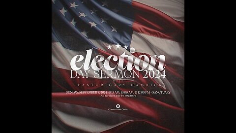 2024 Election Sermon by Pastor Gary Hamrick (Cornerstone Chapel)