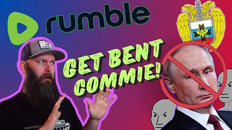 Rumble Tells Russian Spy Ring to GET BENT!