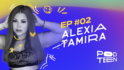 ALEXIA TAMIRA - PodTeen #002