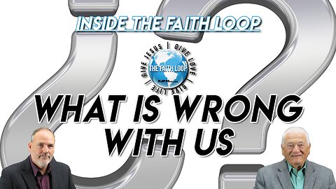 What is Wrong with Us? | Inside The Faith Loop