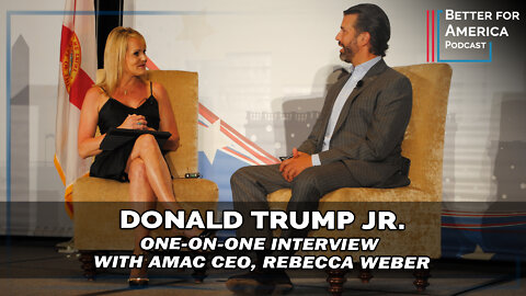 Better for America Podcast: Donald Trump Jr. one-on-one Interview with AMAC CEO, Rebecca Weber