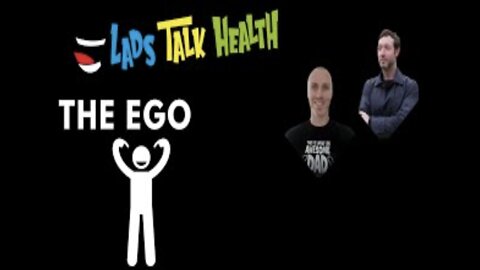 LADS TALK HEALTH - THE EGO