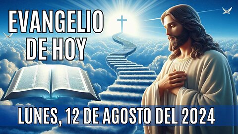 🙏✨Evangelio de HOY. Lunes 12 de Agosto del 2024 ✨🙏