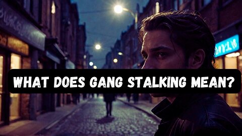 What is Gang Stalking? Who can experience it?