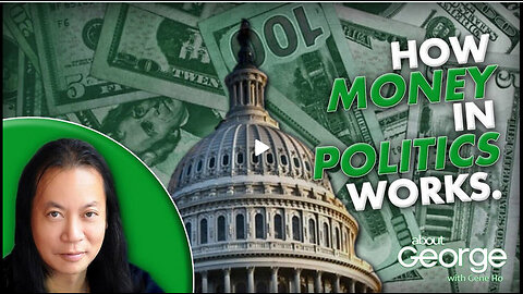 How Money in Politics Works | About GEORGE with Gene Ho Ep. 328