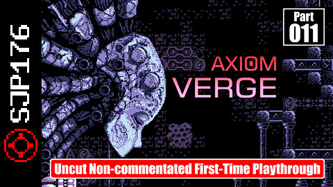 Axiom Verge—Part 011—Uncut Non-commentated First-Time Playthrough