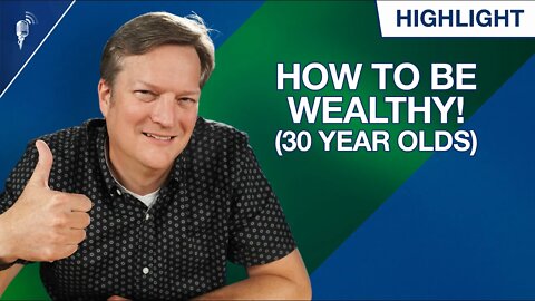 How to Be Wealthy By Age! (30 Year Olds)