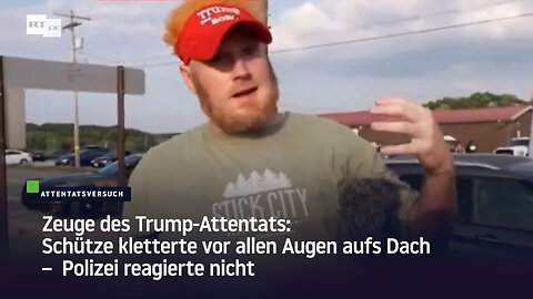 Zeuge des Trump-Attentats: Schütze kletterte vor allen Augen aufs Dach – Polizei reagierte nicht