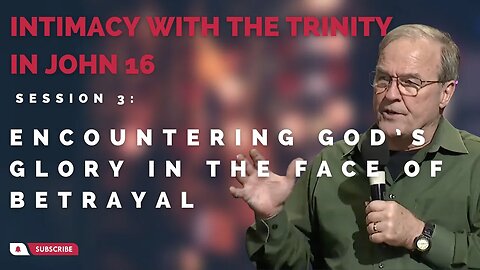 Session 3: Encountering God’s Glory in the Face of Betrayal