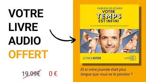 livre audio gratuit - votre temps est infini de fabien olicard