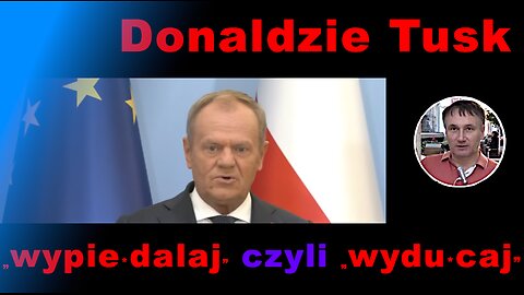 Z.Kękuś PPP 529 D.Tusk, wypie*dalaj, czyli wydu*caj. A.Dudo postaw go przed Trybunałem Stanu.