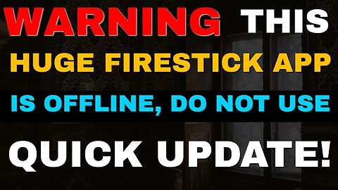 WARNING, HUGE FIRESTICK APP OFFLINE, DO NOT USE! 2023