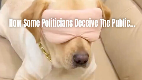 How Some Politicians Deceive The Public...