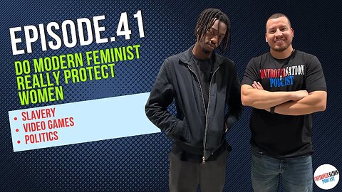 Do Modern Feminist Really Protect Women? Ep.41 W/Abdul