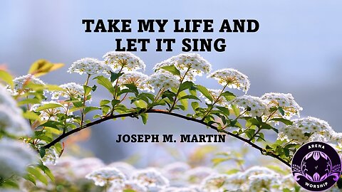 Take My Life And Let It Sing