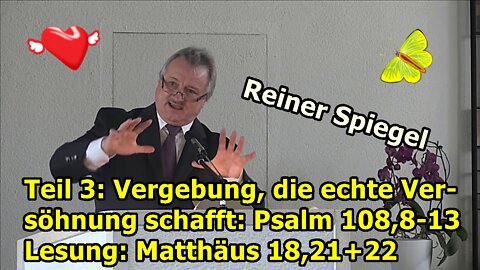 Teil 3: Vergebung, die echte Versöhnung schafft Text: Psalm 108,8-13 Lesung: Matthäus 18,21+22