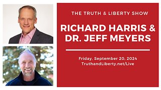 The Truth & Liberty Show with Richard Harris & Dr. Jeff Myers