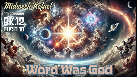 Word Was God - Confessions Bk.12 Chs.8-10