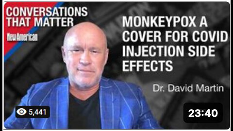 Monkeypox a Cover for Covid Injection Side Effects, Warns Dr. David Martin