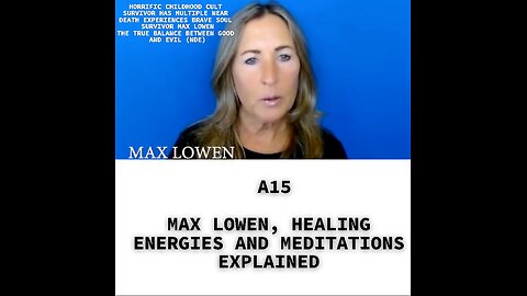 A15 MAX LOWEN, HEALING ENERGIES AND MEDITATIONS EXPLAINED