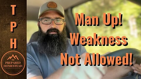 Man Up!! Weakness Not Allowed!