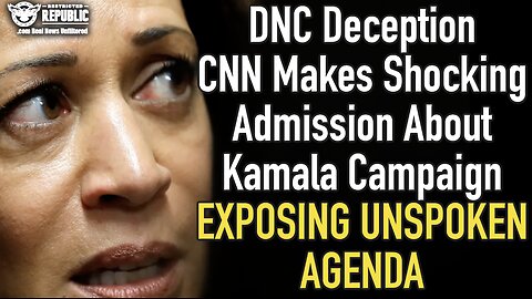 DNC Deception : CNN Makes Shocking Admission About Kamala Campaign Exposing UNSPOKEN Agenda!