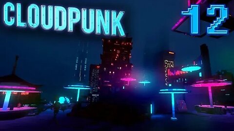 Cloudpunk: Part 12 (with commentary) PS4