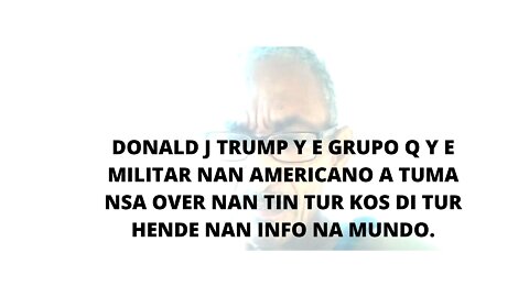 11FEBR2022 DONALD J TRUMP Y E GRUPO Q Y E MILITAR NAN AMERICANO A TUMA NSA OVER NAN TIN TUR KOS DI