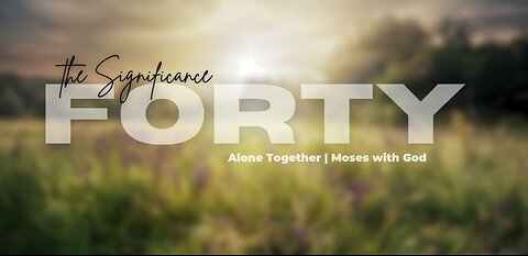 The Significance of Forty | Alone Together, Moses with God | David Goss | Life Chapel | 9.1.24